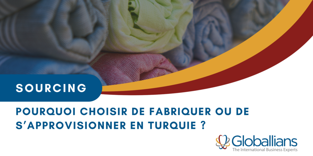 Pourquoi choisir de fabriquer ou de s’approvisionner en Turquie ? 