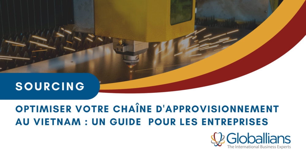 Optimiser votre chaîne d’approvisionnement au Vietnam : un guide stratégique pour les entreprises