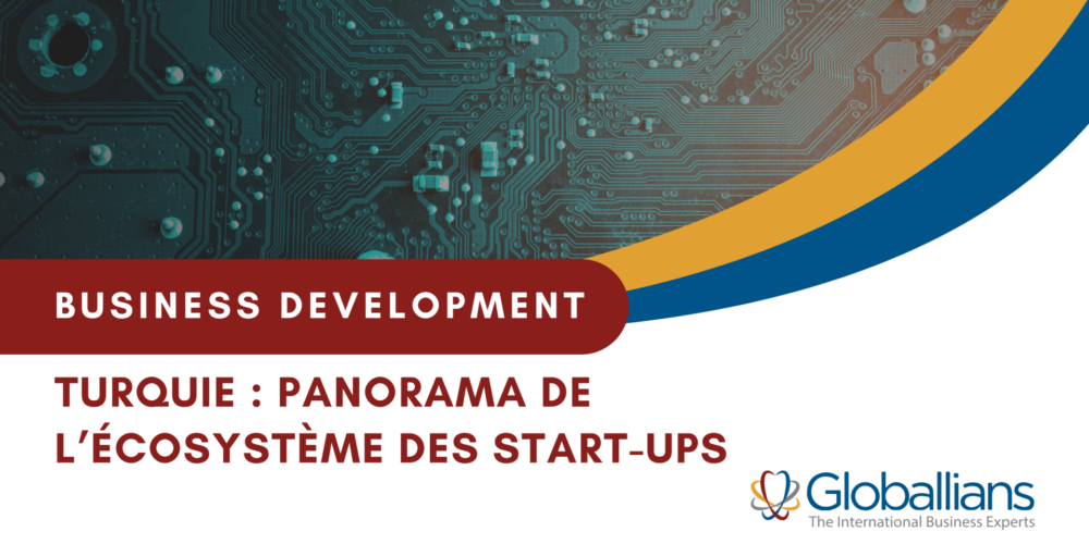 Business development et innovation : panorama de l’écosystème des start-ups en Turquie 