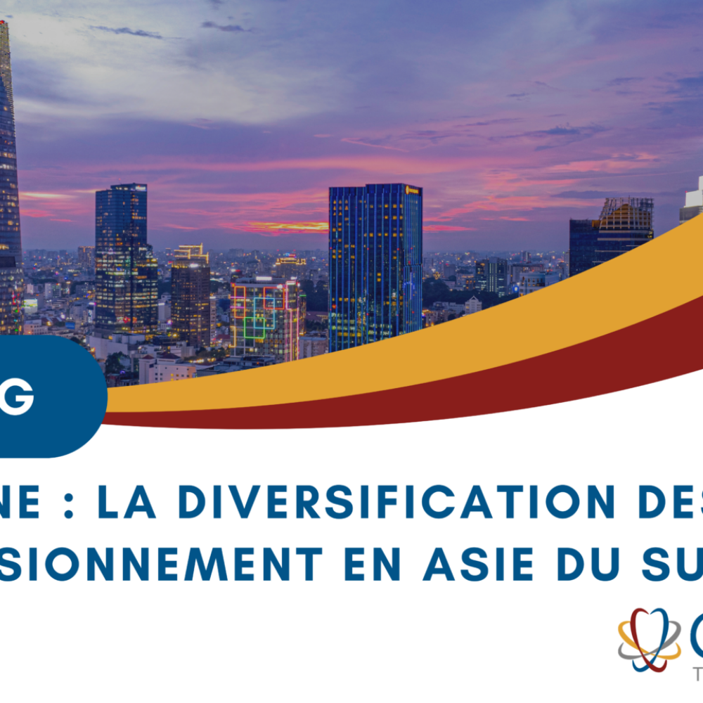 Stratégie CHINA + ONE : la diversification des sources d’approvisionnement en Asie du Sud-Est