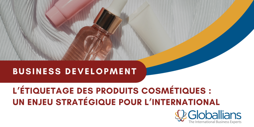 L’étiquetage des produits cosmétiques : un enjeu stratégique pour l’international