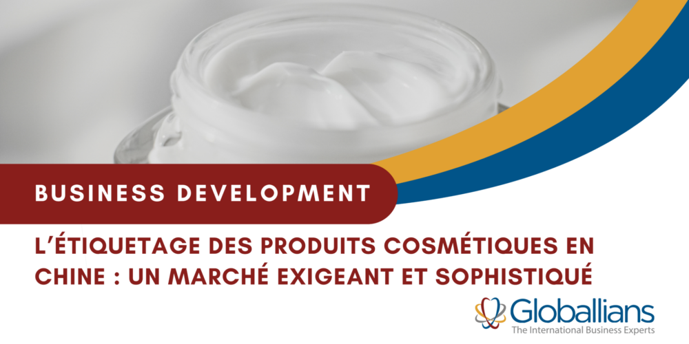 L’étiquetage des produits cosmétiques en Chine : un marché exigeant et sophistiqué