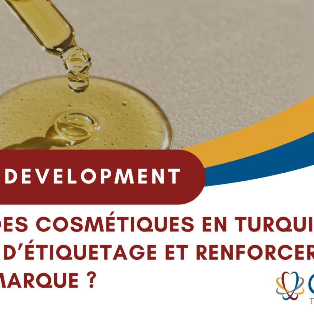Exporter des cosmétiques en Turquie : comment respecter les exigences d’étiquetage et renforcer son image de marque ?