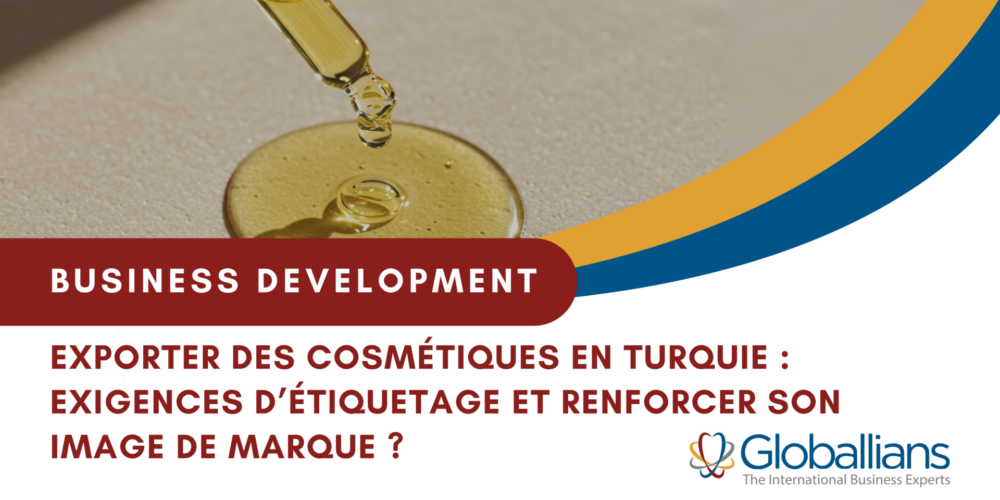 Exporter des cosmétiques en Turquie : comment respecter les exigences d’étiquetage et renforcer son image de marque ?
