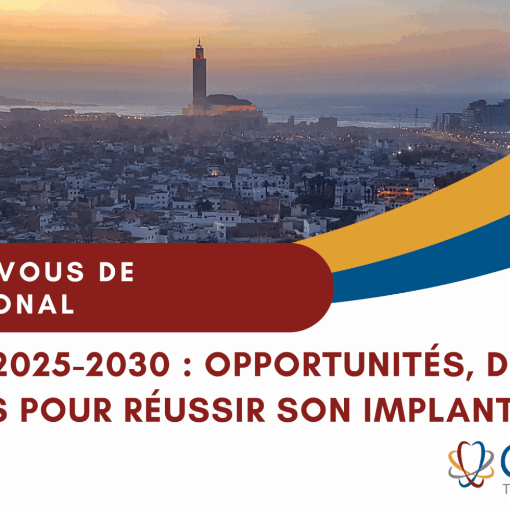 Le Maroc 2025-2030 : Opportunités, Défis et Stratégies pour Réussir son Implantation